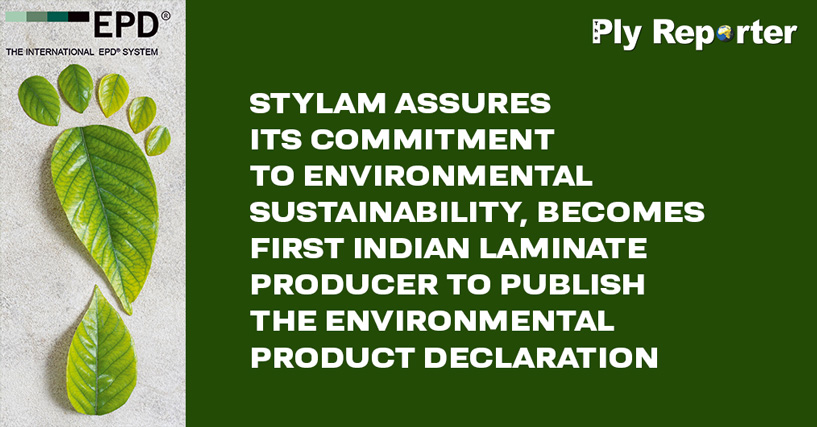 STYLAM ASSURES ITS COMMITMENT TO ENVIRONMENTAL SUSTAINABILITY, BECOMES FIRST INDIAN LAMINATE PRODUCER TO PUBLISH THE ENVIRONMENTAL PRODUCT DECLARATION
