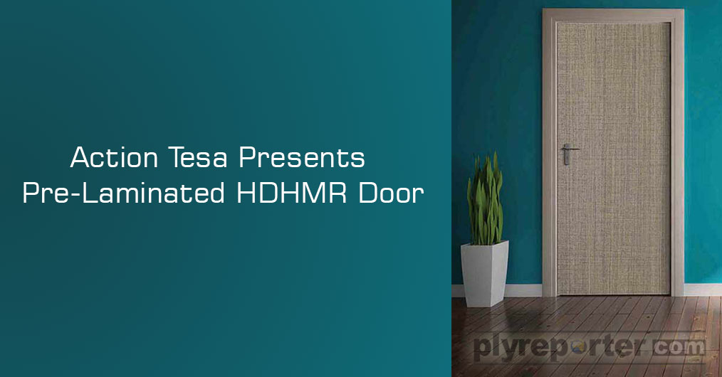 Action Tesa has introduced Pre-Laminated HDHMR Door, which is ready to use doors with easy locking system.