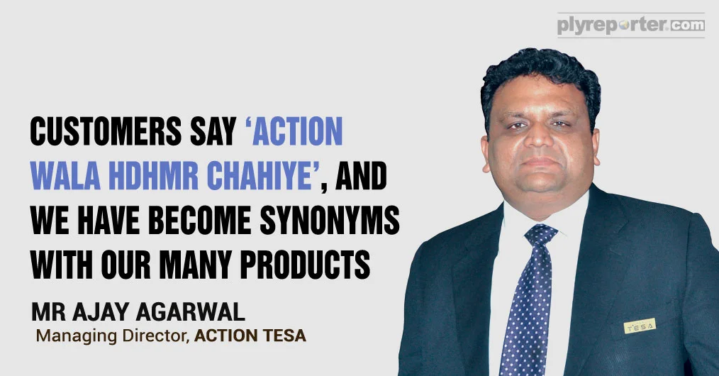 Mr. Ajay Agarwal, Managing Director, is leading ACTION TESA