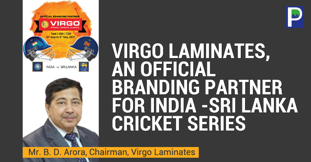Virgo Laminates, Asia’s leading plywood and laminate manufacturer has been conferred with the honor as the ‘official branding partner’ for India-Sri Lanka cricket series comprising 3 tests, 5 ODIs and 1 T20.