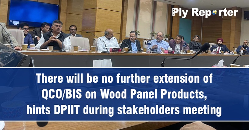 There will be no further extension of QCO/BIS on Wood Panel Products, hints DPIIT during stakeholders meeting