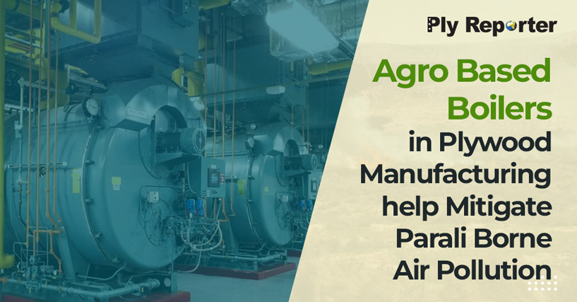 Agro Based Boilers in Plywood Manufacturing Help Mitigate Parali Borne Air Pollution