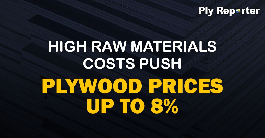 High Raw materials costs push plywood prices up to 8%