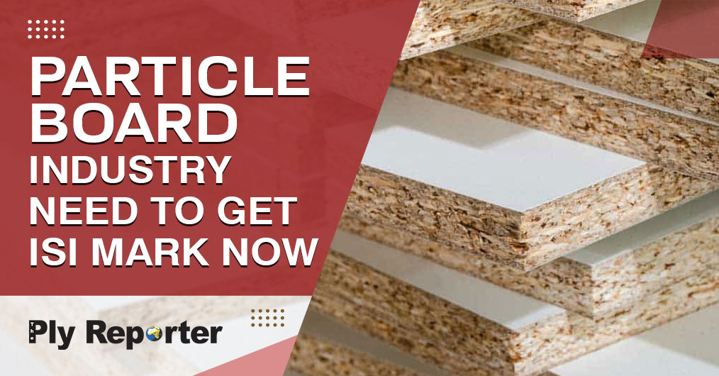 Particle Boards Industry Need To Get Isi Mark Now