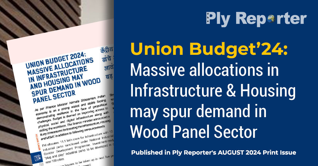 Union Budget 2024: Massive Allocations in Infrastructure and Housing May Spur Demand in Wood Panel Sector