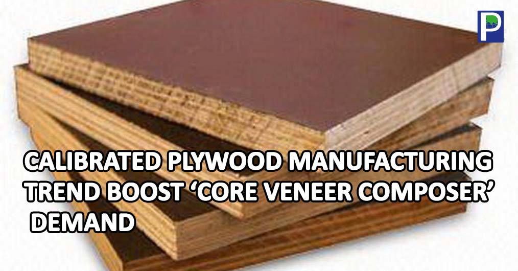 The growing demand of Calibrated plywood from furniture manufacturers and surfacing needs is leading to curiosity for installing 8x4 ft line in ply manufacturing process. The users are acknowledging the use of this plywood in furniture, beds, kitchen